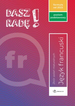 Dasz radę! Poziom podstawowy, francuski. Zbiór zadań maturalnych. Formuła od 2023
